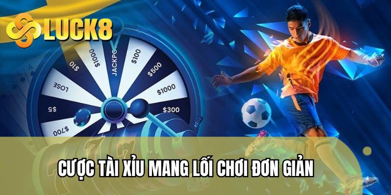 Cược tài xỉu mang lối chơi đơn giản, dễ tham gia