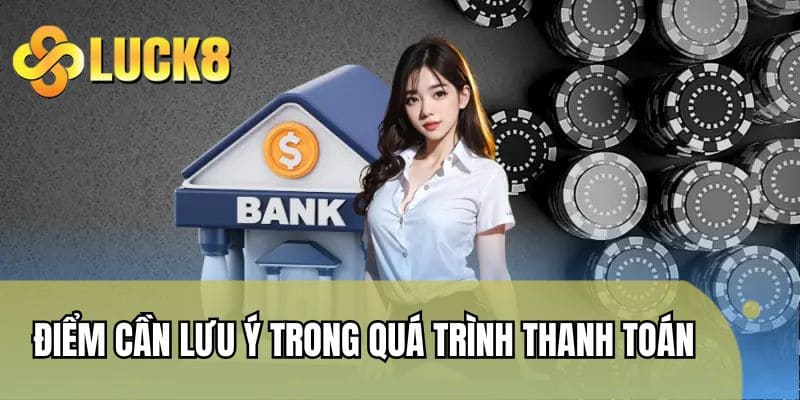 Điểm cần lưu ý trong quá trình thanh toán