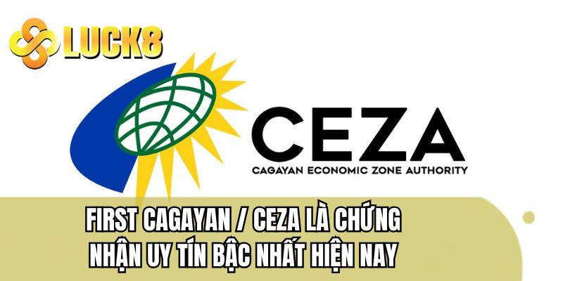 First Cagayan/CEZA là chứng nhận uy tín bậc nhất hiện nay