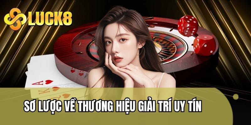 Sơ lược về thương hiệu giải trí uy tín