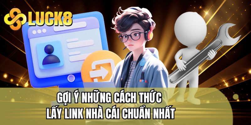 Gợi ý những cách thức lấy link nhà cái chuẩn nhất