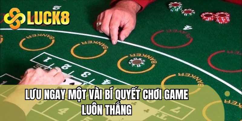 Lưu ngay một vài bí quyết chơi game luôn thắng
