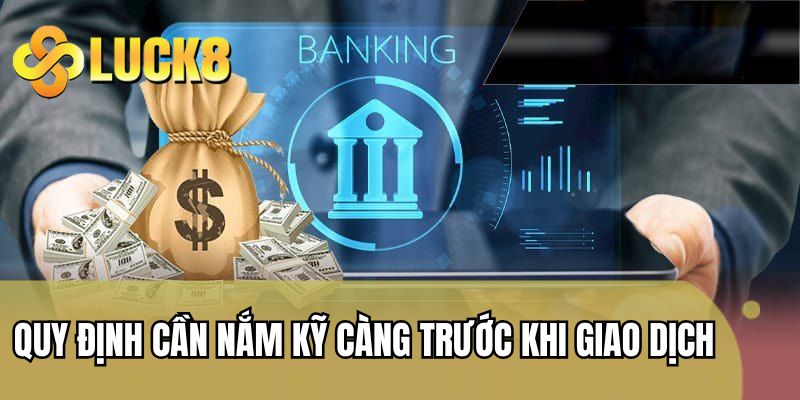 Quy định cần nắm kỹ càng trước khi giao dịch
