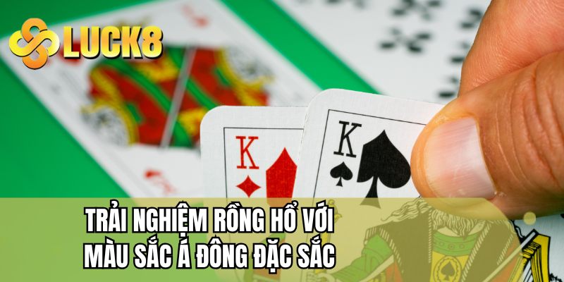Trải nghiệm rồng hổ với màu sắc Á Đông đặc sắc