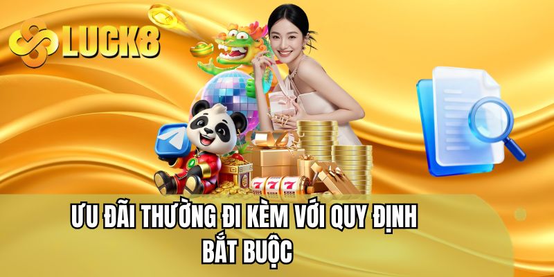 Ưu đãi thường đi kèm với quy định bắt buộc