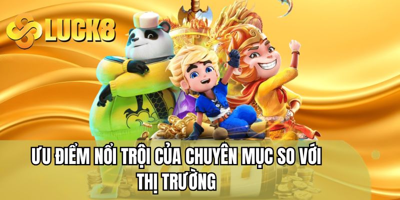 Ưu điểm nổi trội của chuyên mục so với thị trường