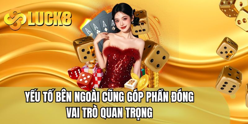 Yếu tố bên ngoài cũng góp phần đóng vai trò quan trọng